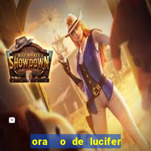 ora  o de lucifer para ganhar na mega sena